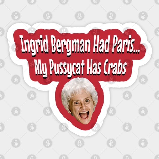 Ingrid Bergman Had Paris, My Pussycat Has Crabs Sticker by Golden Girls Quotes